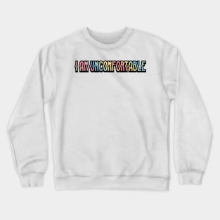 I Am Uncomfortable Crewneck Sweatshirt